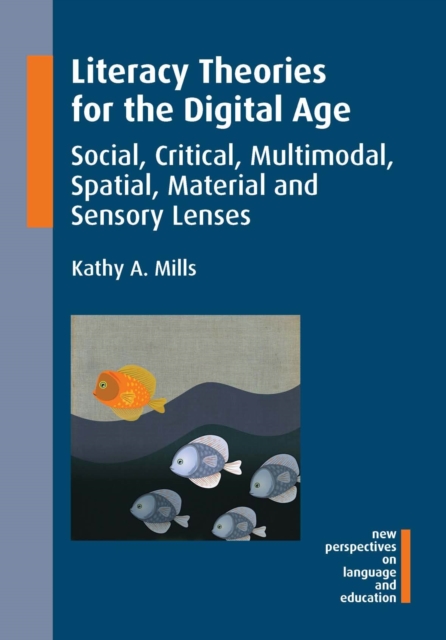 Literacy Theories for the Digital Age : Social, Critical, Multimodal, Spatial, Material and Sensory Lenses, Paperback / softback Book