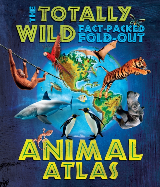Totally Wild Fact-Packed Fold-Out Animal Atlas, The, Hardback Book