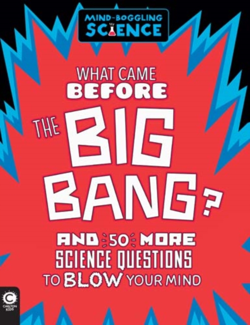 Mind-Boggling Science: What Came Before The Big Bang? : And 50 More Science Questions to Blow your Mind, Paperback Book