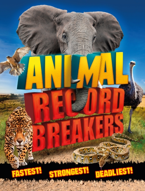 Animal Record Breakers : Fastest! Strongest! Deadliest!, Paperback / softback Book