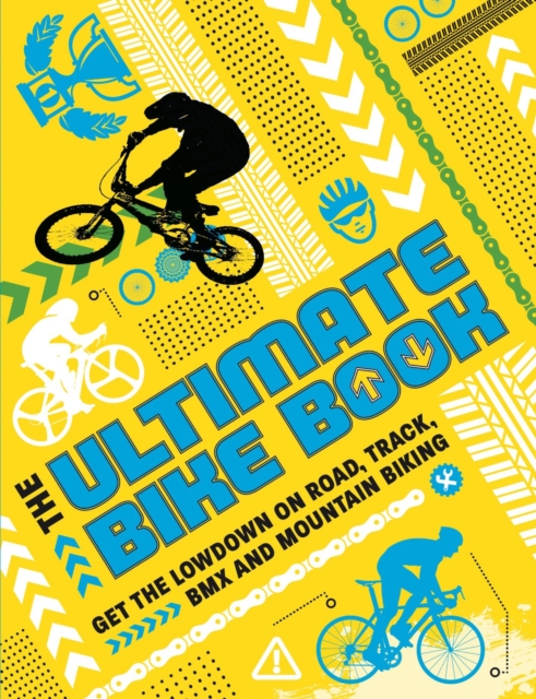 The Ultimate Bike Book : Get the lowdown on road, track, BMX and mountain biking, Paperback / softback Book