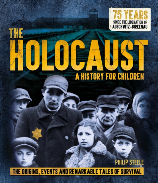 The Holocaust: A History for Children : The origins, events and remarkable tales of survival, Paperback / softback Book