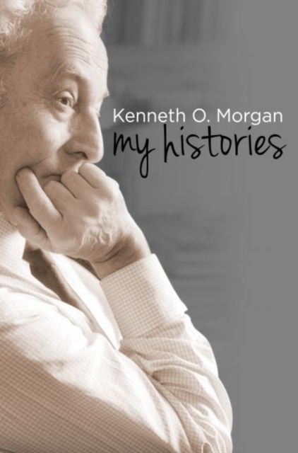 Kenneth O. Morgan : My Histories, Hardback Book