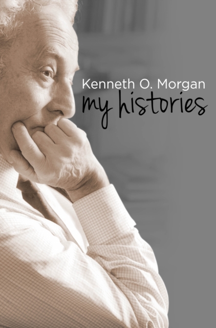Kenneth O. Morgan : My Histories, PDF eBook