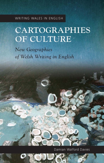 Cartographies of Culture : New Geographies of Welsh Writing in English, EPUB eBook