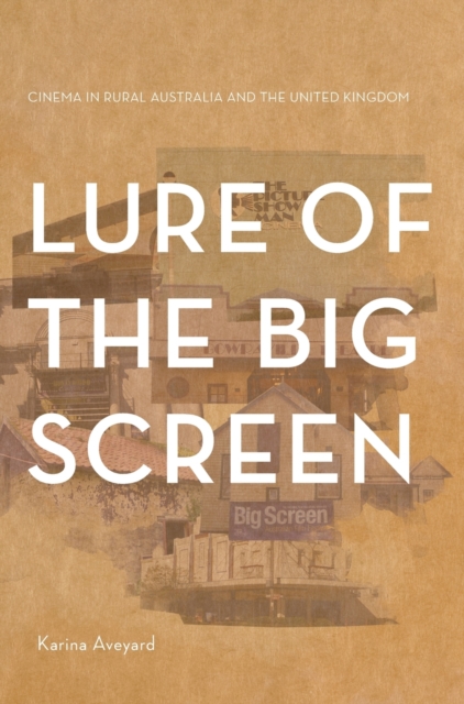 Lure of the Big Screen : Cinema in Rural Australia and the United Kingdom, Hardback Book