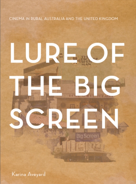 Lure of the Big Screen : Cinema in Rural Australia and the United Kingdom, PDF eBook