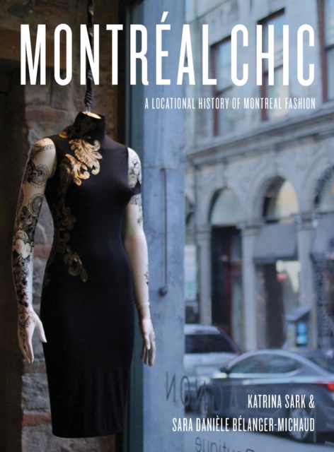 Montreal Chic : A Locational History of Montreal Fashion, PDF eBook