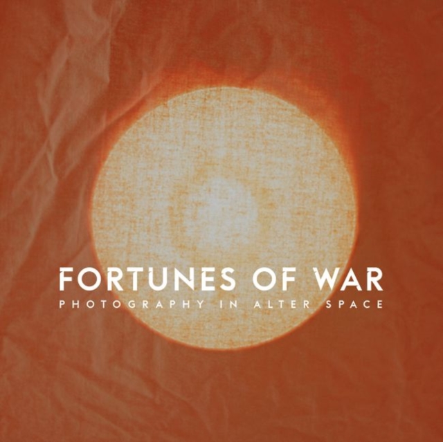 Fortunes of War : Photography in Alter Space, Hardback Book