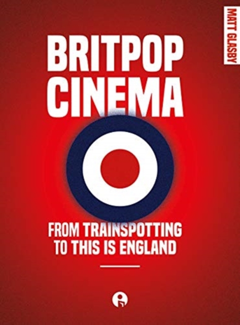 Britpop Cinema : From trainspotting to this Is England, Paperback / softback Book