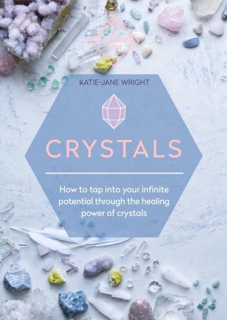 Crystals : How to tap into your infinite potential through the healing power of crystals, EPUB eBook