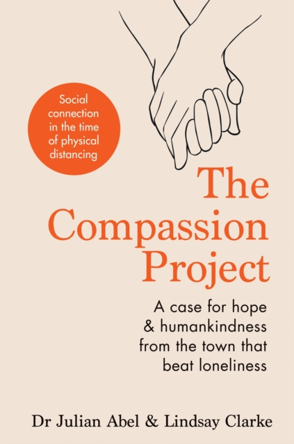 The Compassion Project : A case for hope and humankindness from the town that beat loneliness, EPUB eBook