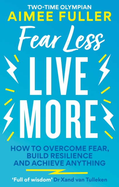 Fear Less Live More : How to overcome fear, build resilience and achieve anything, EPUB eBook