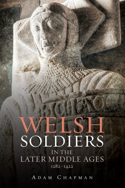 Welsh Soldiers in the Later Middle Ages, 1282-1422, Hardback Book