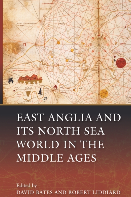 East Anglia and its North Sea World in the Middle Ages, Paperback / softback Book
