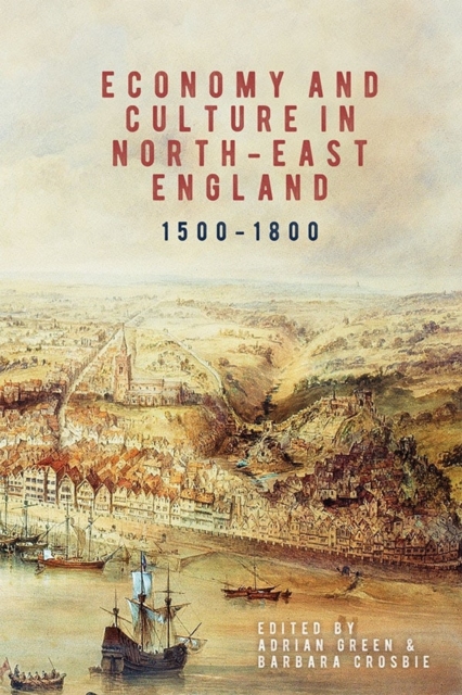 Economy and Culture in North-East England, 1500-1800, Hardback Book