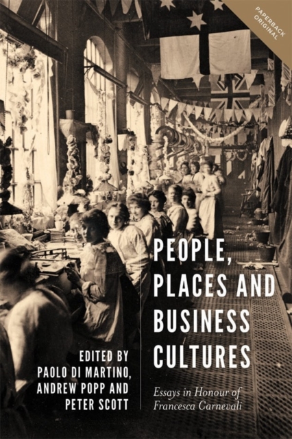 People, Places and Business Cultures : Essays in Honour of Francesca Carnevali, Paperback / softback Book