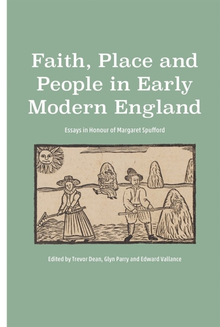 Faith, Place and People in Early Modern England : Essays in Honour of Margaret Spufford, Hardback Book