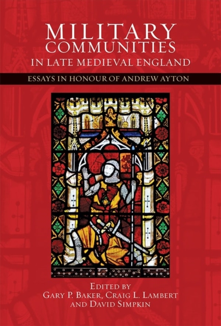 Military Communities in Late Medieval England : Essays in Honour of Andrew Ayton, Hardback Book