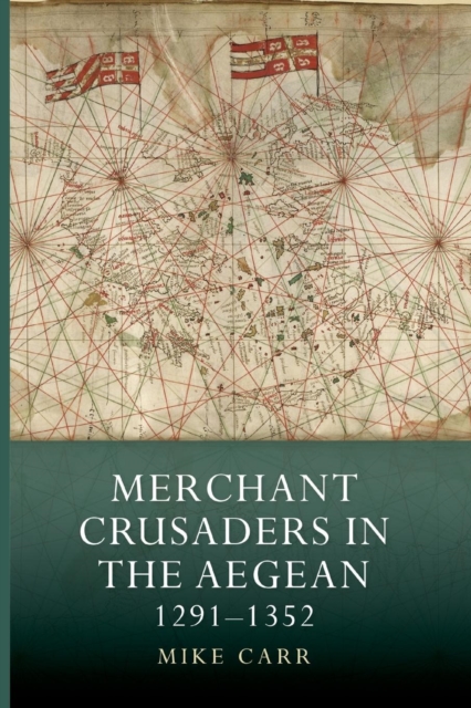 Merchant Crusaders in the Aegean, 1291-1352, Paperback / softback Book