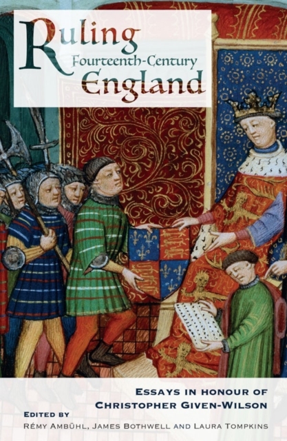 Ruling Fourteenth-Century England : Essays in Honour of Christopher Given-Wilson, Hardback Book