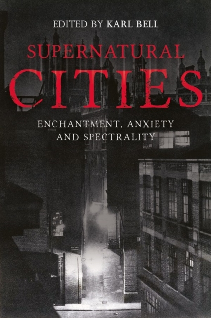 Supernatural Cities : Enchantment, Anxiety and Spectrality, Hardback Book
