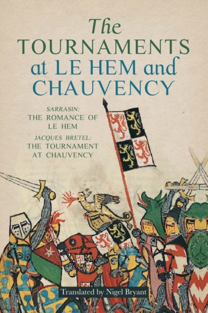 The Tournaments at Le Hem and Chauvency : Sarrasin: The Romance of Le Hem; Jacques Bretel: The Tournament at Chauvency, Hardback Book
