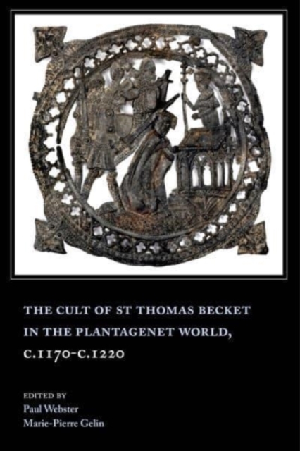 The Cult of St Thomas Becket in the Plantagenet World, c.1170-c.1220, Paperback / softback Book