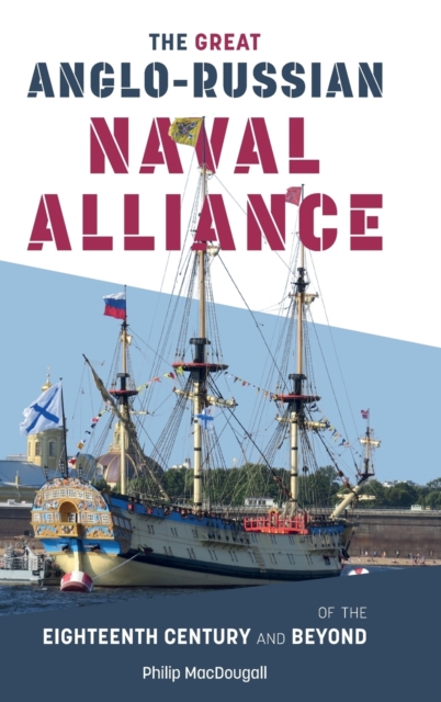 The Great Anglo-Russian Naval Alliance of the Eighteenth Century and Beyond, Hardback Book