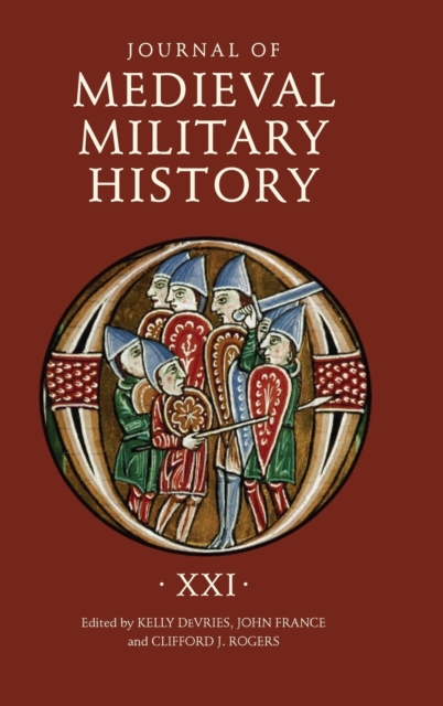Journal of Medieval Military History: Volume XXI, Hardback Book