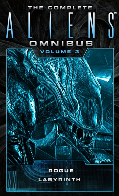 The Complete Aliens Omnibus: Volume Three (Rogue, Labyrinth) : (Rogue, Labyrinth), Paperback / softback Book