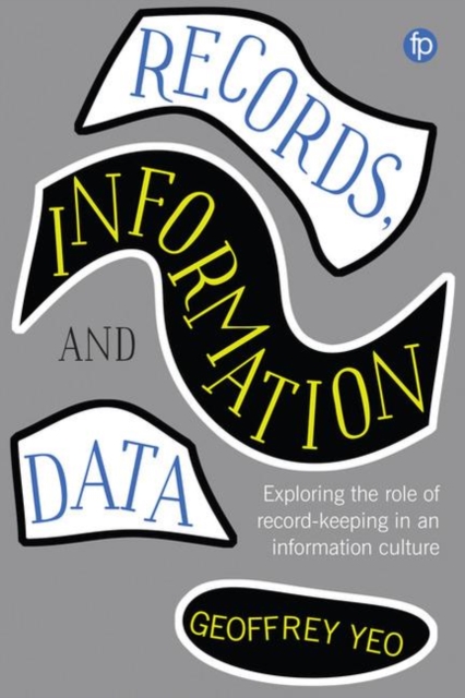 Records, Information and Data : Exploring the role of record keeping in an information culture, Paperback / softback Book