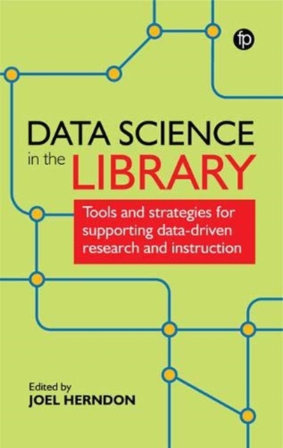 Data Science in the Library : Tools and Strategies for Supporting Data-Driven Research and Instruction, Paperback / softback Book