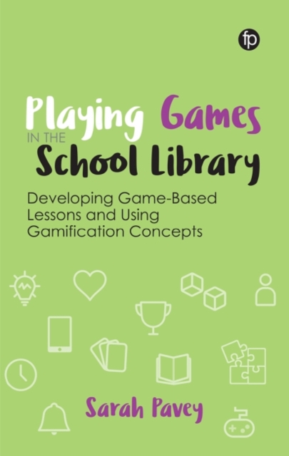 Playing Games in the School Library : Developing Game-Based Lessons and Using Gamification Concepts, Paperback / softback Book