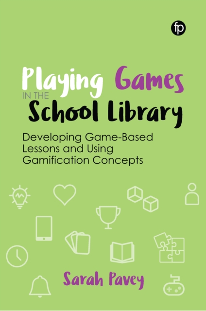 Playing Games in the School Library : Developing Game-Based Lessons and Using Gamification Concepts, PDF eBook
