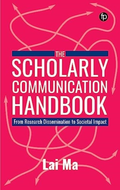 The Scholarly Communication Handbook : From Research Dissemination to Societal Impact, Paperback / softback Book