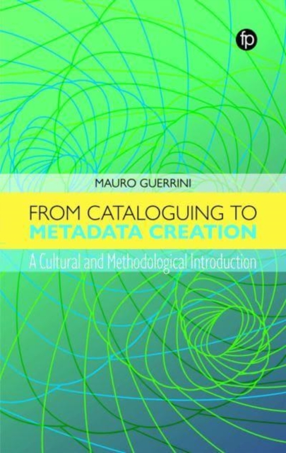 From Cataloguing to Metadata Creation : A Cultural and Methodological Introduction, Paperback / softback Book