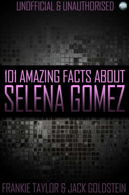 101 Amazing Facts About Selena Gomez, PDF eBook