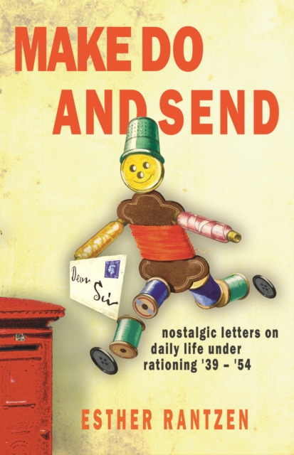 Make Do and Send : Nostalgic Letters on Fifteen Years of Rationing in Britain, Hardback Book