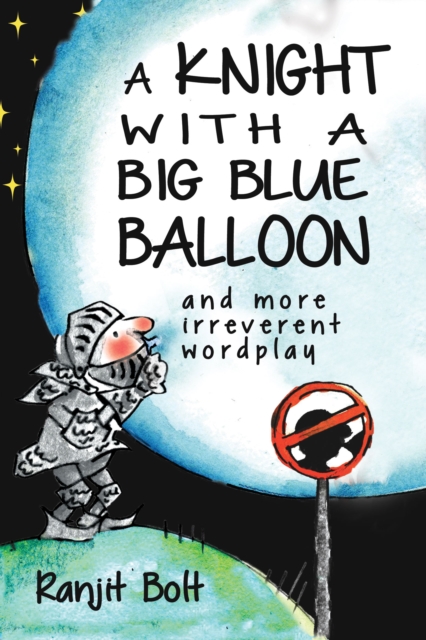 A Knight with a Big Blue Balloon : And More Irreverent Wordplay, Paperback / softback Book