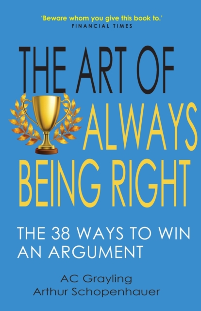 The Art of Always Being Right : The 38 Ways to Win an Argument, Paperback / softback Book