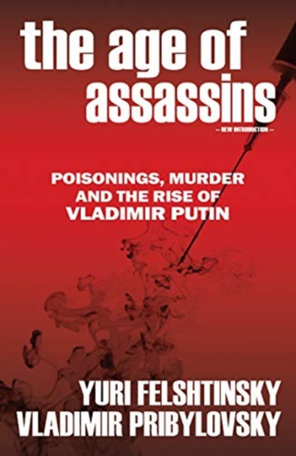 The Age of Assassins : Putin's Poisonous War Against Democracy, Paperback / softback Book