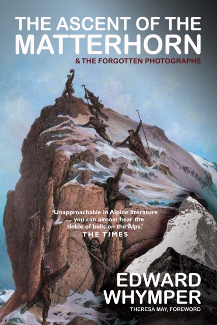 The Ascent of the Matterhorn : And the Forgotten Photographs, Hardback Book