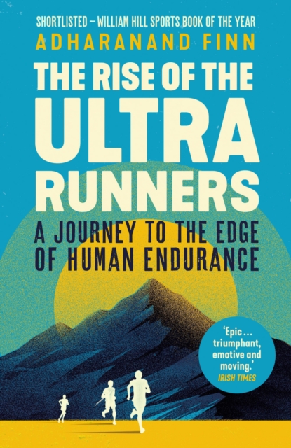 The Rise of the Ultra Runners : A Journey to the Edge of Human Endurance, EPUB eBook