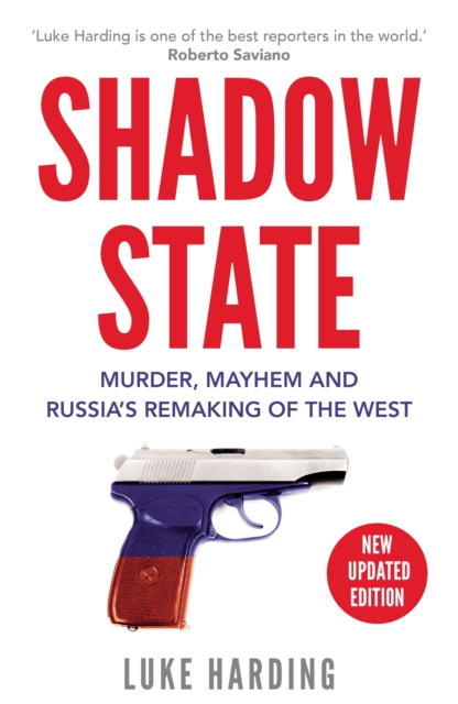 Shadow State : Murder, Mayhem and Russia’s Remaking of the West, Paperback / softback Book