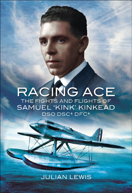 Racing Ace : The Fights and Flights of 'Kink' Kinkead DSO, DSC*, DFC*, PDF eBook