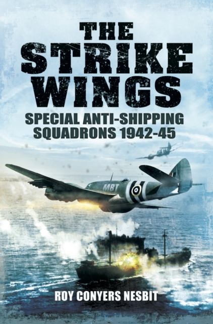 The Strike Wings : Special Anti-Shipping Squadrons 1942-45, EPUB eBook