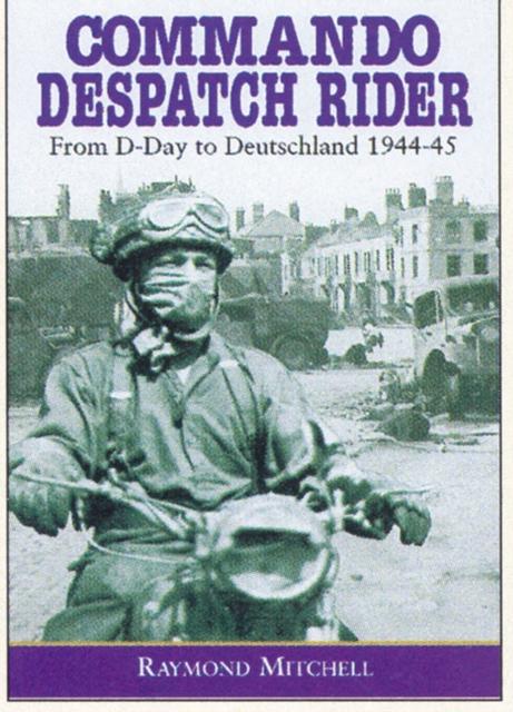 Commando Despatch Rider : From D-Day to Deutschland, 1944-45, EPUB eBook