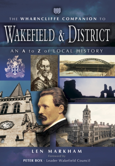 The Wharncliffe Companion to Wakefield & District : An A to Z of Local History, PDF eBook