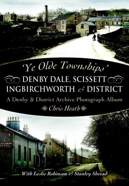 Denby Dale, Scissett, Ingbirchworth & District : A Denby & District Archive Photography Album, PDF eBook